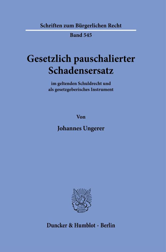 Gesetzlich pauschalierter Schadensersatz.: im geltenden Schuldrecht und als gesetzgeberisches Instrument. (Schriften zum Bürgerlichen Recht, Band 545)