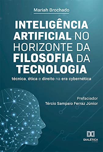 Inteligência Artificial no horizonte da Filosofia da Tecnologia: técnica, ética e direito na era cybernética