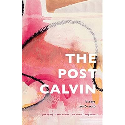 the post calvin: Essays 2016&ndash;2019