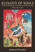 Ecology of Souls: A New Mythology of Death & the Paranormal - Volume Two 1733980865 Book Cover