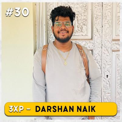 Couverture de EP30 | Skills, Money & Fame | Darshan Naik | 3XP PODCAST