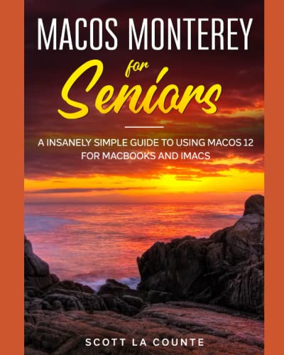 MacOS Monterey For Seniors: An Insanely Simple Guide to Using MacOS 12 for MacBooks and iMacs