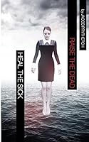 Heal The Sick, Raise The Dead 1479361879 Book Cover