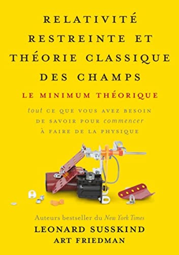 Relativité restreinte et théorie classique des champs: Le minimum théorique, tout ce que vous avez besoin de savoir pour commencer à faire de la physique