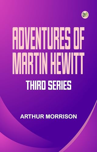 Adventures of Martin Hewitt Third Series (English Edition)