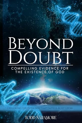 Beyond Doubt: Compelling Evidence For The Existence Of God