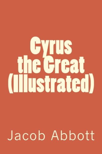 Cyrus the Great (Illustrated) 1720683786 Book Cover