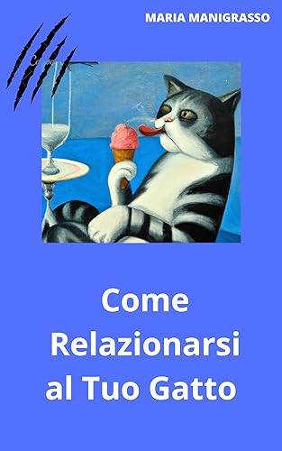 'Come Relazionarsi al Tuo Gatto: Guida Completa per diventare il Miglior Amico del Tuo Micio”