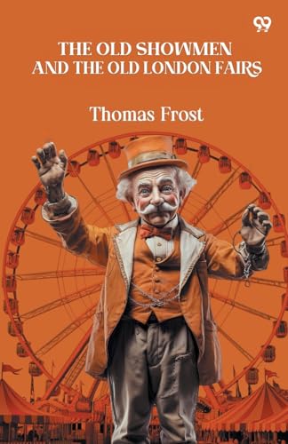 The Old Showmen And The Old London Fairs 9371467975 Book Cover