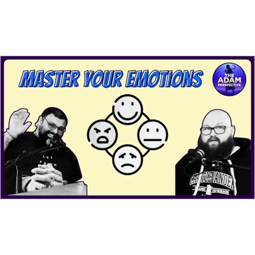 Stoic Leadership & The Importance of Mastering Your Emotions | The Adam Perspective Ep. 2