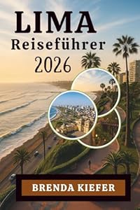 LIMA Reiseführer 2026: Entdecken Sie das Beste von Peru Lebendige Küstenseele