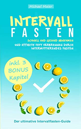 Preisvergleich Produktbild Intervallfasten: Schnell und gesund abnehmen und effektiv Fett verbrennen durch intermittierendes Fasten