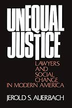 Unequal Justice: Lawyers and Social Change in Modern America