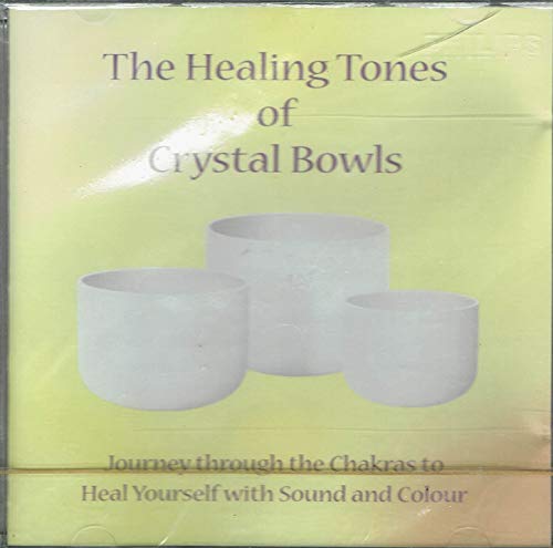 The Healing Tones of Crystal Bowls: Heal Yourself with Sound and Colour (Journey Through the Chakras) 1998 Cd