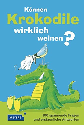 Können Krokodile weinen?: 100 spannende Fragen und erstaunliche Antworten (Meyers Kindersachbuch) Können Krokodile weinen?: 100 spannende Fragen und erstaunliche Antworten (Meyers Kindersachbuch)