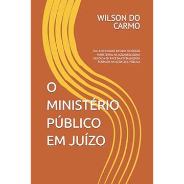 Capa do livro O MINISTÉRIO PÚBLICO EM JUÍZO: DA LEGITIMIDADE PASSIVA DO ÓRGÃO MINISTERIAL NA AÇÃO RESCISÓRIA AJUIZADA EM FACE DA COISA JULGADA FORMADA NA AÇÃO CIVIL PÚBLICA (Portuguese Edition)