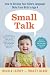 Small Talk: How to Develop Your Child’s Language Skills from Birth to Age Four