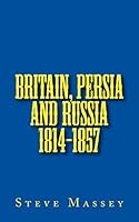 Britain, Persia and Russia 1814-1857 151464827X Book Cover