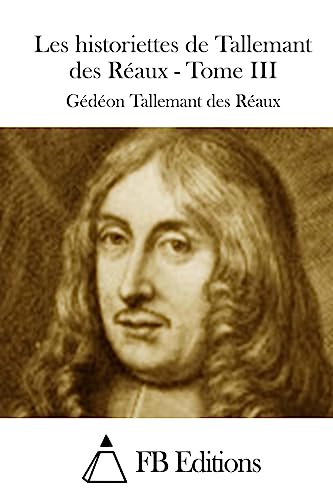 Les historiettes de Tallemant des Réaux - Tome III (French Edition)