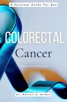 Colorectal Cancer: A Survival Guide For You