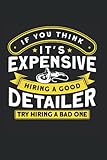  If You Think It\'s Expensive Hiring A Good Detailer Try Hiring A Bad One: Professionelle Autopflege & Autoaufbereiter Notizbuch 6\'x9\' Pflegeservice Autopfleger Geschenk