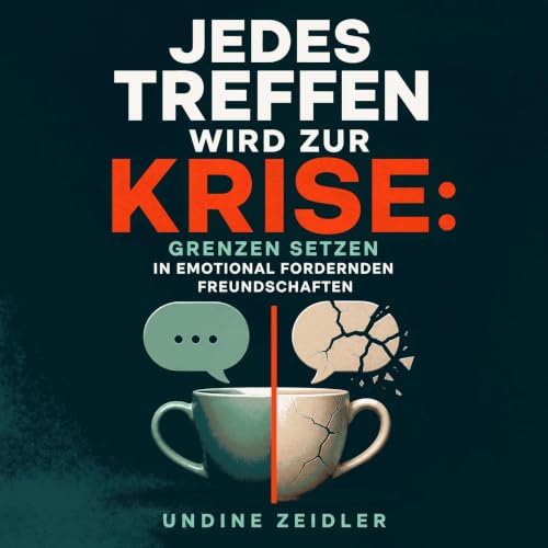 Jedes Treffen wird zur Krise: Grenzen setzen in emotional fordernden Freundschaften cover art