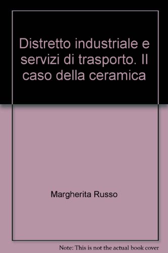 Distretto industriale e servizi di trasporto. Il caso della ceramica (Economia e tecnologia)