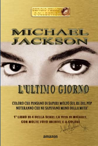 MICHAEL JACKSON - L'ULTIMO GIORNO: - COLORO CHE PENSANO DI SAPERE MOLTO SUL RE DEL POP NOTERANNO CHE NE SAPEVANO MENO DELLA META’