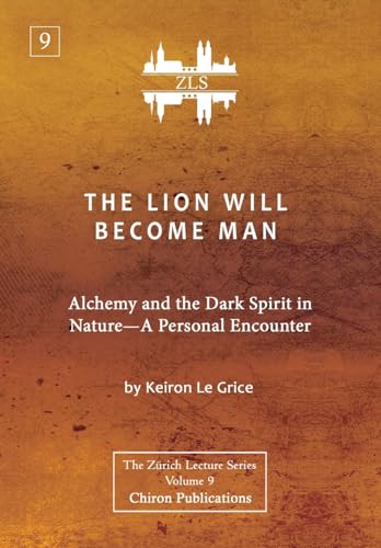 The Lion Will Become Man [ZLS Edition]: Alchemy and the Dark Spirit in Nature-A Personal Encounter