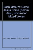 Bach Motet V: Come, Jesus Come (Komm, Jesu, Komm) for Mixed Voices B006UAPMEI Book Cover