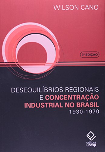 Desequilíbrios regionais e concentração industrial no Brasil – 3ª edição: 1930-1970
