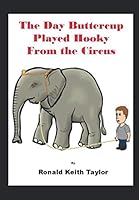 The Day Buttercup Played Hooky from the Circus 1078276781 Book Cover