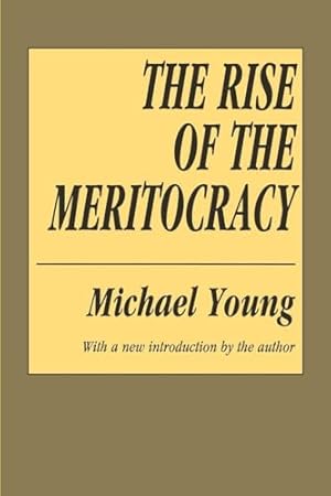 The Rise of the Meritocracy (Classics in Organization and Management Series)