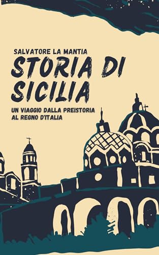 Storia di Sicilia: un viaggio dalla Preistoria al Regno d'Italia. Evoluzione, popoli e culture al centro del Mediterraneo.