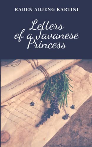 Letters of a Javanese Princess: A Raden Adjeng Kartini’s Classic Novel