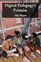 Digital Pedagogy's Promise: Leveraging Technology to Enhance Learning Outcomes in Tertiary Education B0DW8TZDD3 Book Cover