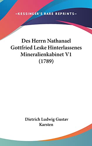 Des Herrn Nathanael Gottfried Leske Hinterlassenes Mineralienkabinet V1 (1789) (German Edition)