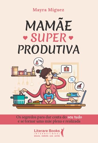 Mamãe Superprodutiva: os Segredos Para dar Conta do seu Tudo e se Tornar uma Mãe Plena e Realizada