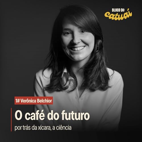 #01 - O Caf&eacute; do Futuro: Por tr&aacute;s da x&iacute;cara, a ci&ecirc;ncia (Com Ver&ocirc;nica Belchior)
