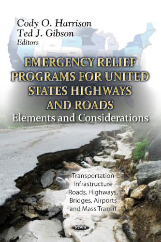 Emergency Relief Programs for U.S. Highways and Roads: Elements and Considerations (Transportation Infrastructure-roads, Highways, Bridges, Airports and Mass Transit)