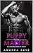 Puppy Gets a Master: Book One: A Pet Play, Age-Gap, Daddy Dom, Age play, DDlb, Kinky, Insta-Love, Billionaire, BDSM, Dom Romance Series (Billionaire Doms Of Crash 1) (English Edition)