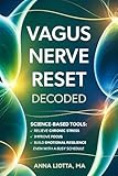 VAGUS NERVE RESET DECODED: Science-Based Tools to Relieve Chronic Stress, Improve Focus, and Build Emotional Resilience Even with a Busy Schedule