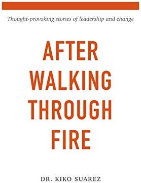 After Walking Through Fire: Thought  provoking stories of leadership and change