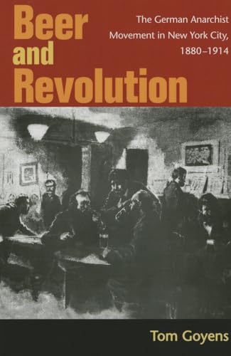 Beer and Revolution: The German Anarchist Movement in New York City, 1880-1914
