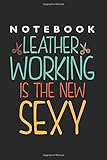  Working with Leather is Sexy Notebook: Lined College Ruled Notebook (9x6 inches, 120 pages): For School, Notes, Drawing, and Journaling