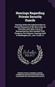 Hearings regarding private security guards: hearings before the Subcommittee on Human Resources of the Committee on Education and Labor, House of ... held in Washington, DC, June 15 and 17,