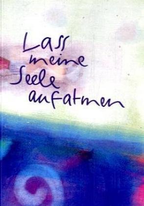Lass meine Seele aufatmen: Gedanken, Anregungen und Gebete. Mit einer kleinen Atemschule (Eschbacher Pockets)