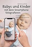 babyfotografie basel  Babys und Kinder mit dem Smartphone fotografieren: So halten Sie die schönsten Momente fest