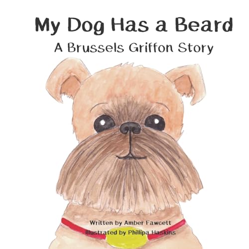 My Dog Has a Beard: A Brussels Griffon Story (My Dog Series)
