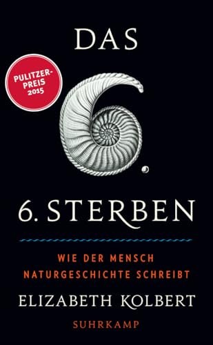 Das sechste Sterben: Wie der Mensch Naturgeschichte schreibt (suhrkamp taschenbuch)